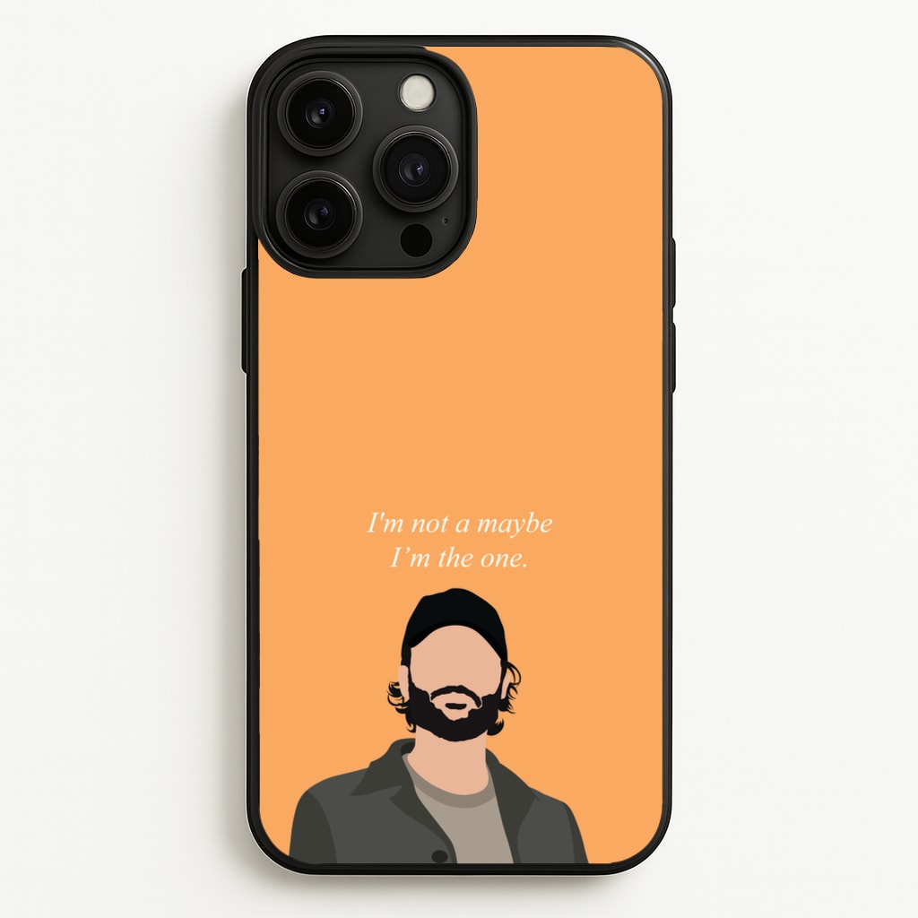 I'm Not A Maybe, I'm The One - You Phone Case for iPhone 13 Pro Max