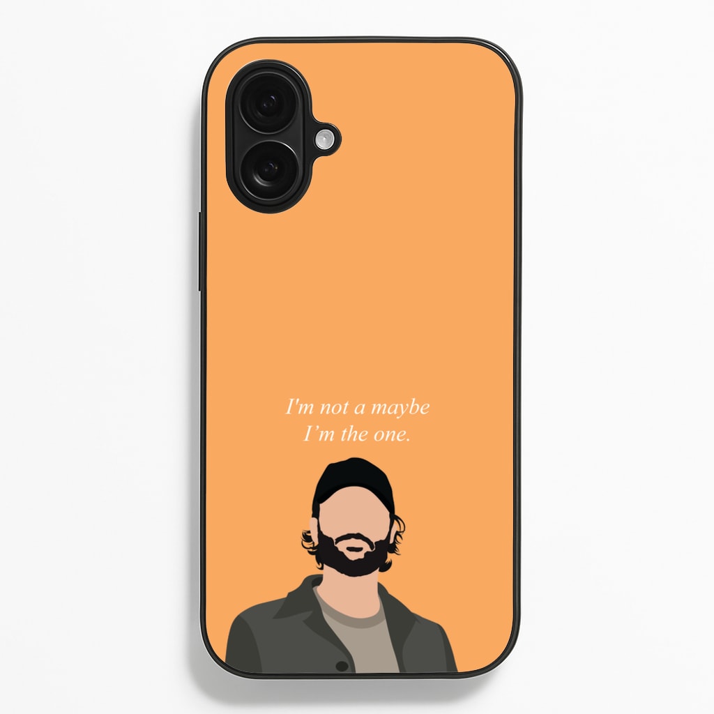I'm Not A Maybe, I'm The One Phone Case