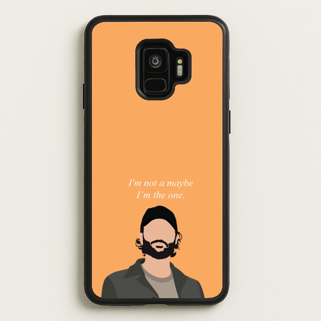 I'm Not A Maybe, I'm The One - You Phone Case for Galaxy S9