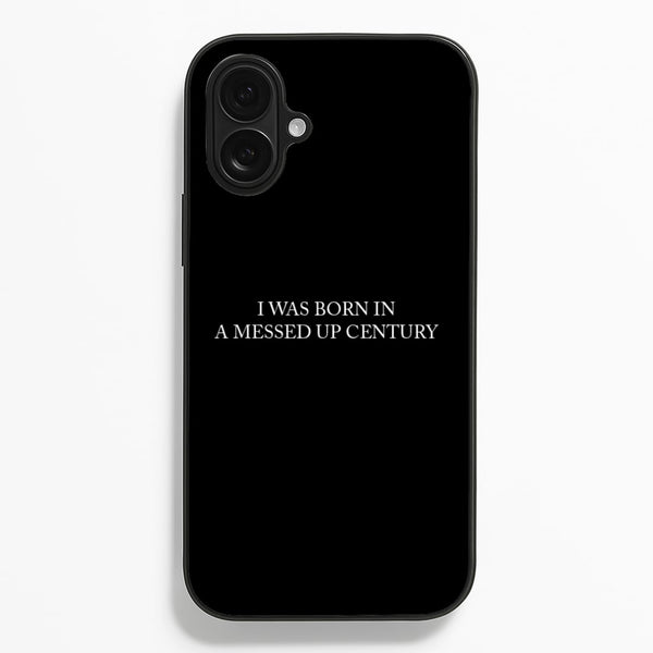 I Was Born In A Messed Up Century Phone Case