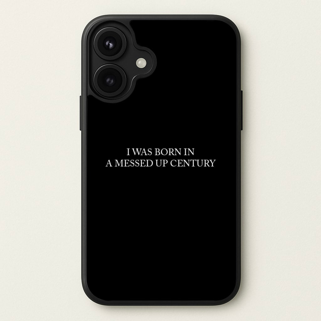 I Was Born In A Messed Up Century Phone Case for iPhone 17
