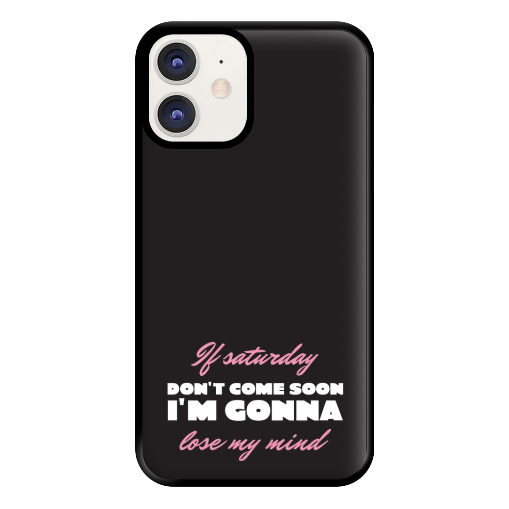If Saturday Don't Come Soon iPhone 11 Case