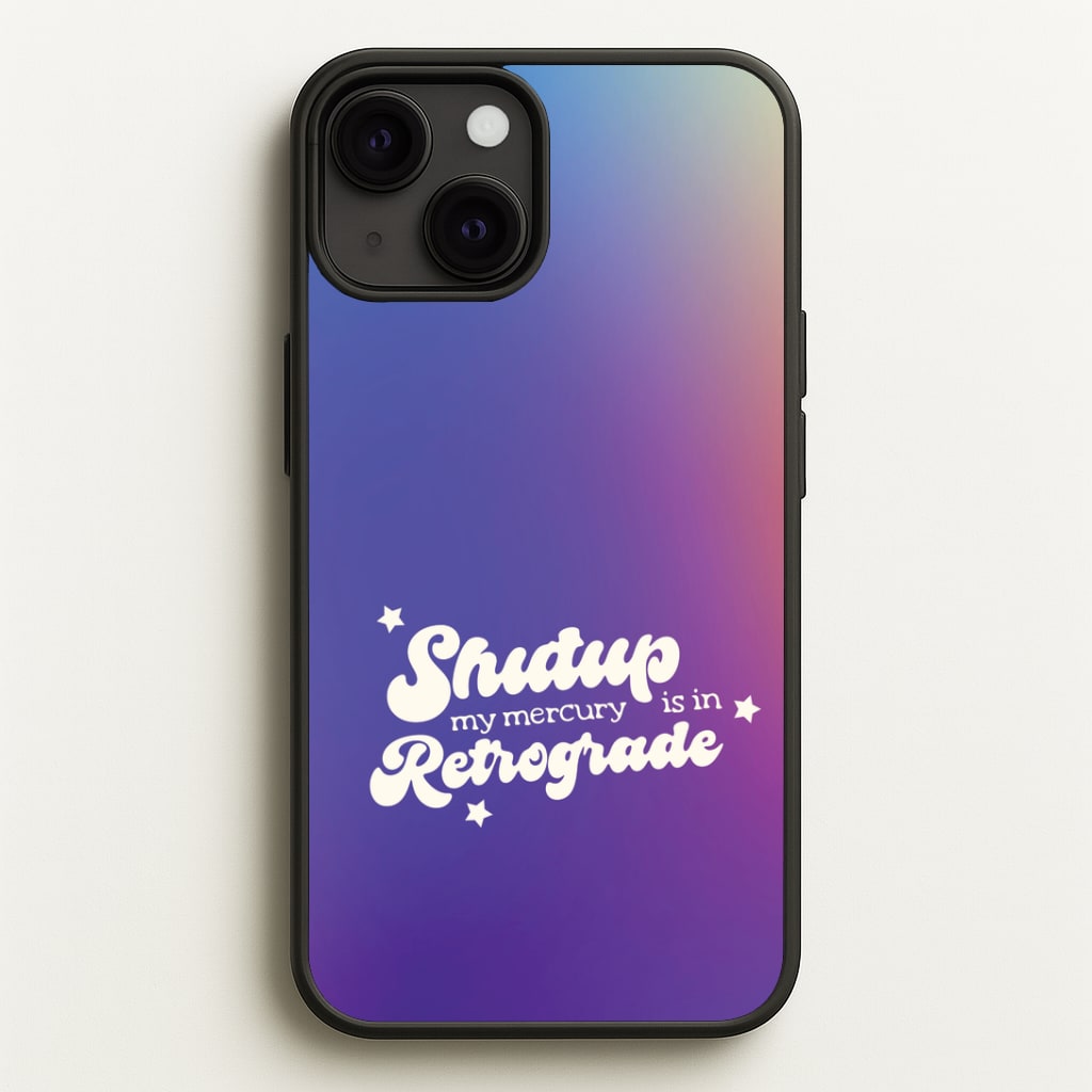 Shutup My Mercury Is In Retrograde iPhone 13 Mini Case