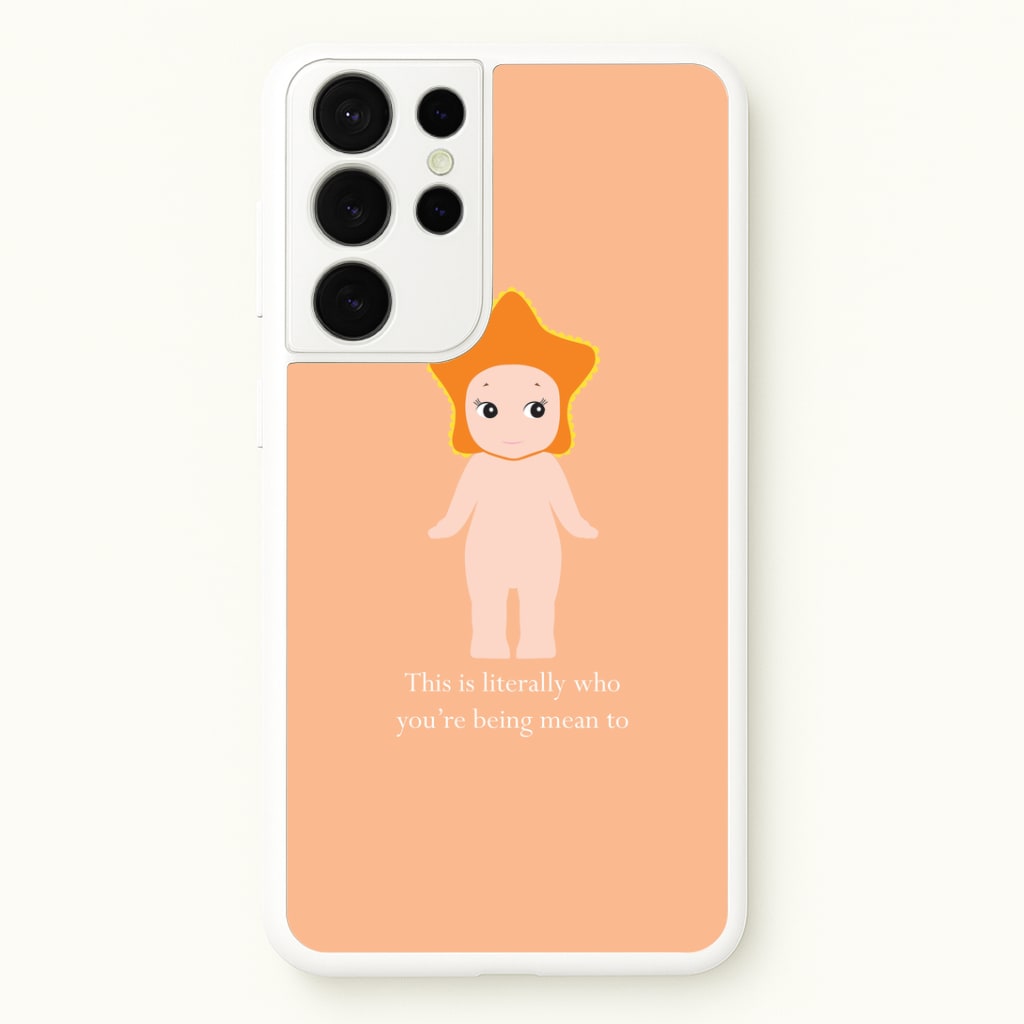 This Is Literally Who You're Being Mean To Galaxy S21 Ultra Case