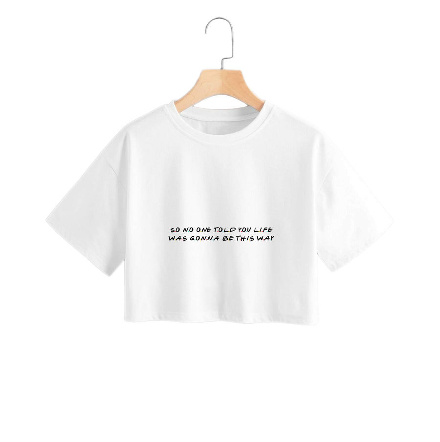 So No One Told You Life - Friends Crop Top