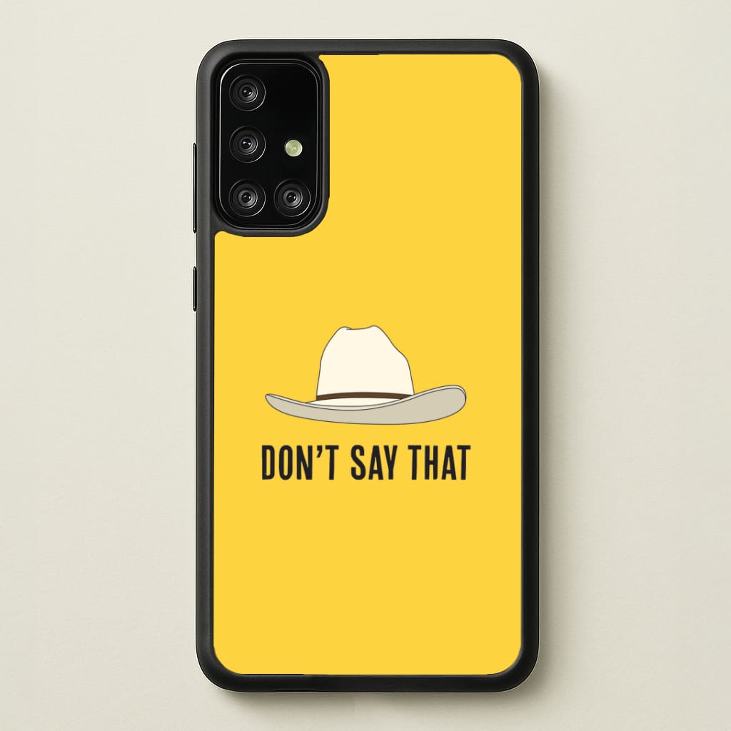 Don't Say That Galaxy A71 Case