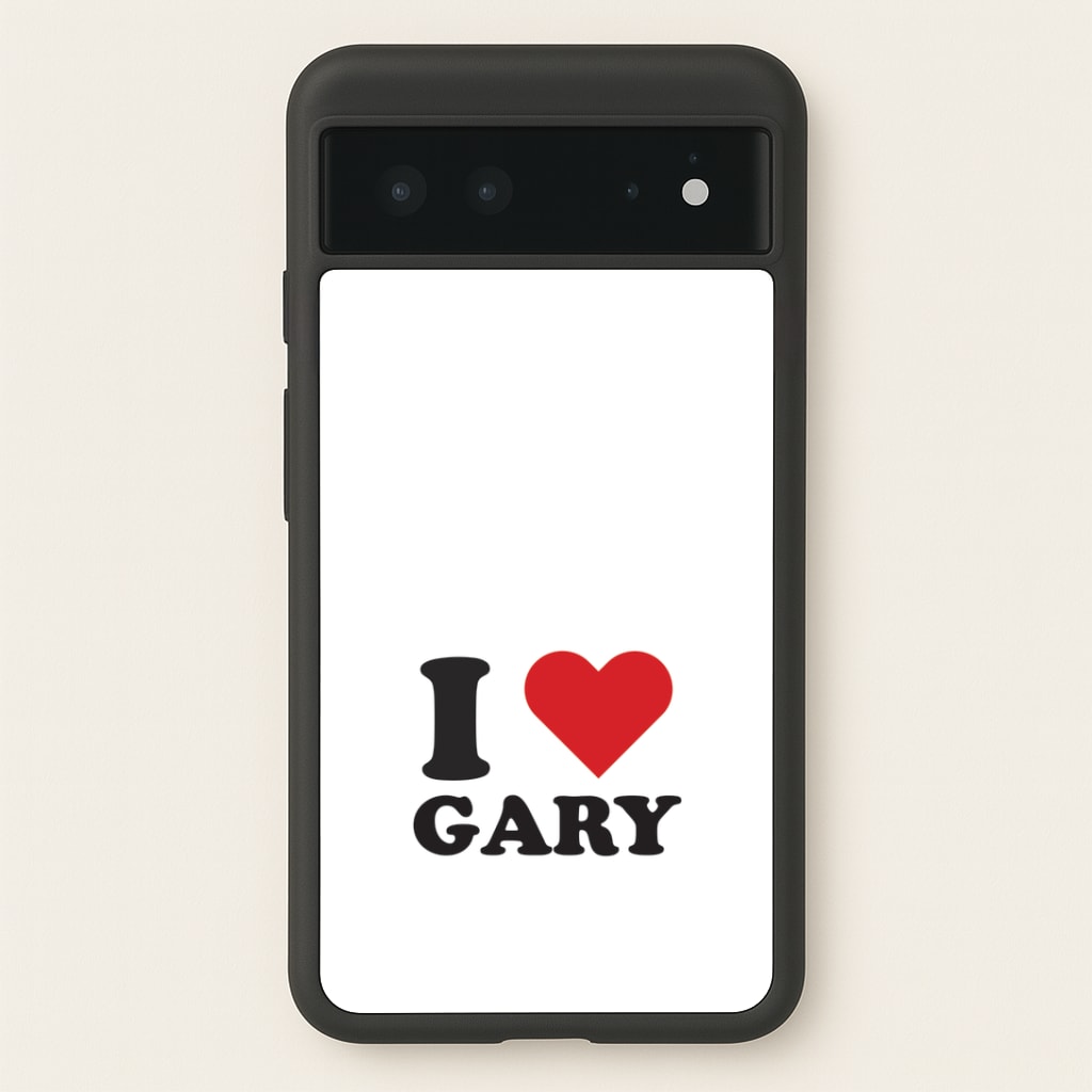 I Love Gary Google Pixel 6 Case