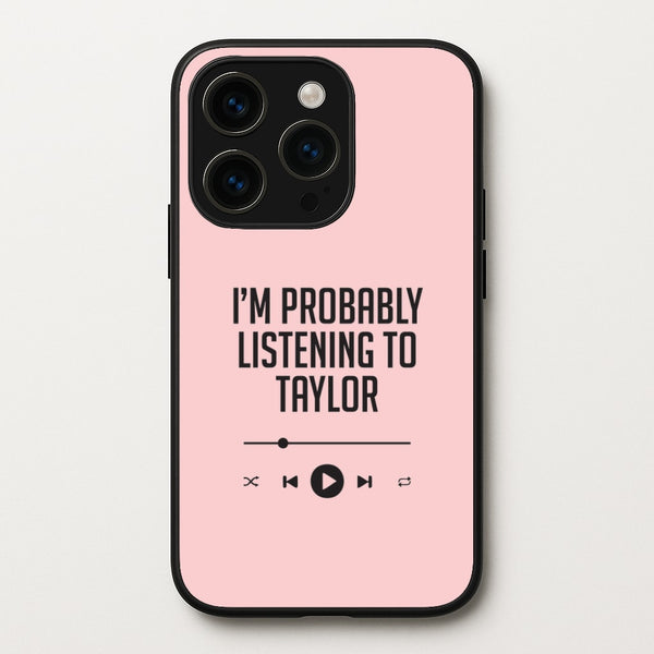 I'm Probably Listening To Taylor iPhone 15 Pro Case