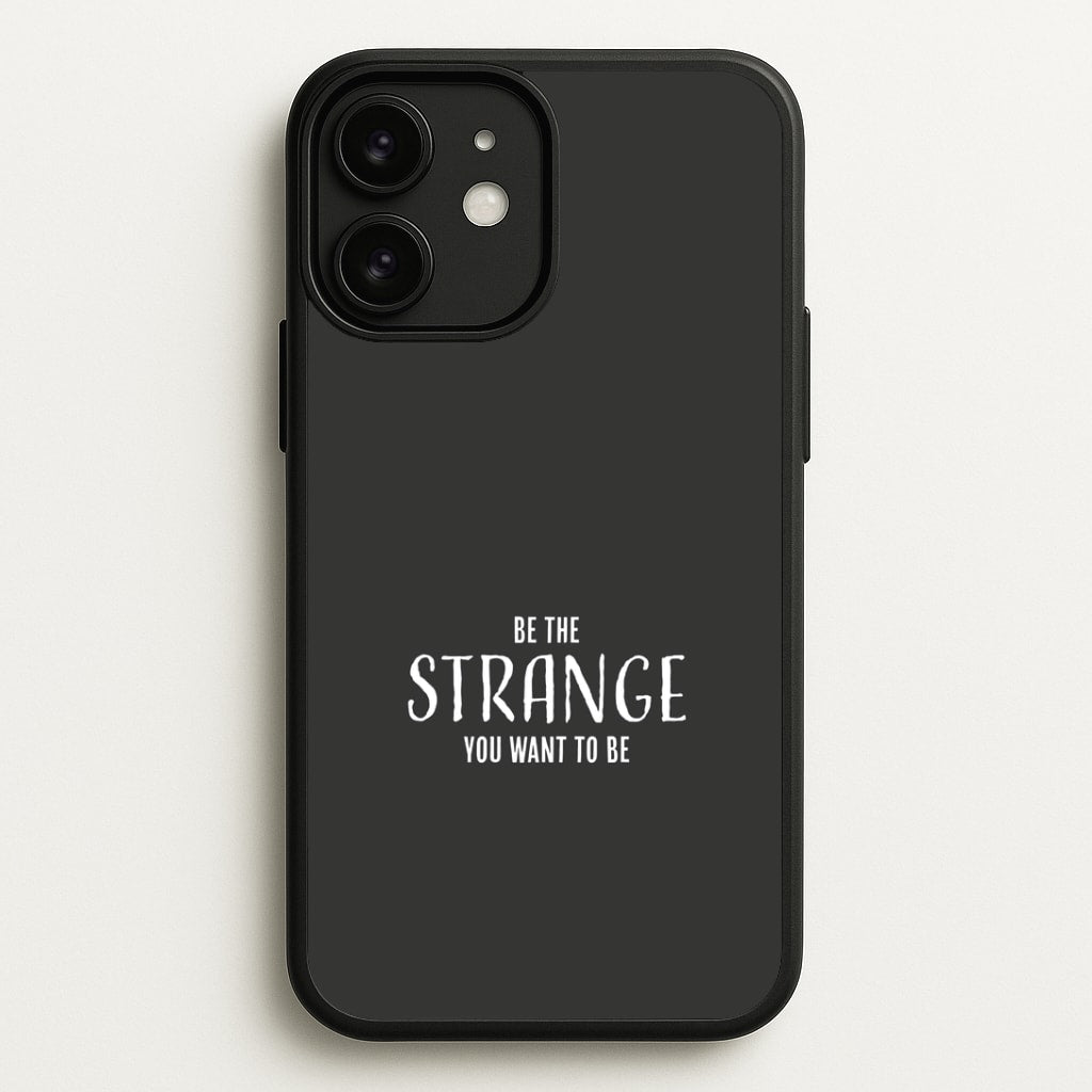 Be The Strange You Want To Be iPhone 11 Case