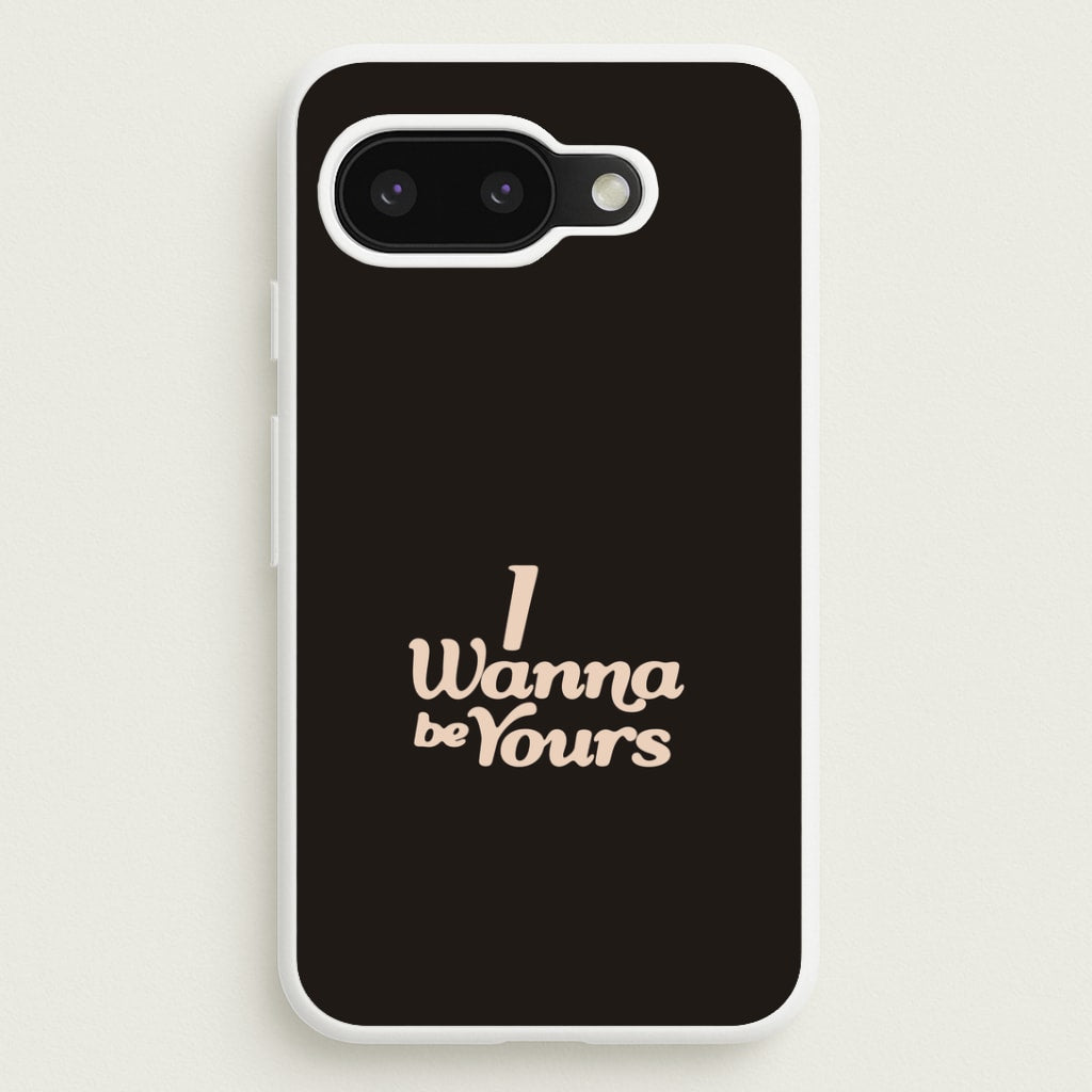 I Wanna Be Yours Google Pixel 9a Case