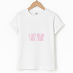 Only Here For Jude T-Shirt