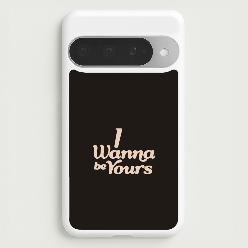 I Wanna Be Yours Google Pixel 10 Pro XL Case