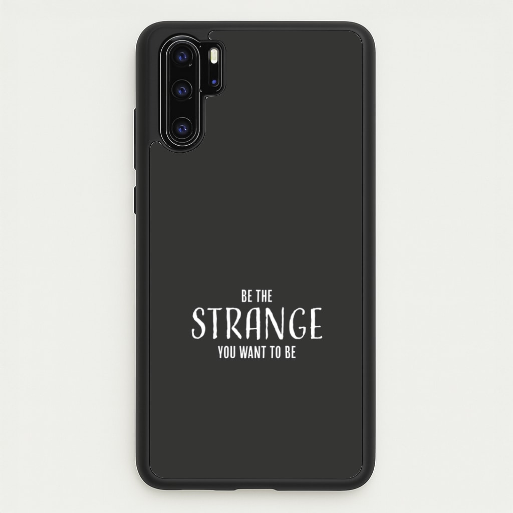 Be The Strange You Want To Be Huawei P30 Pro Case