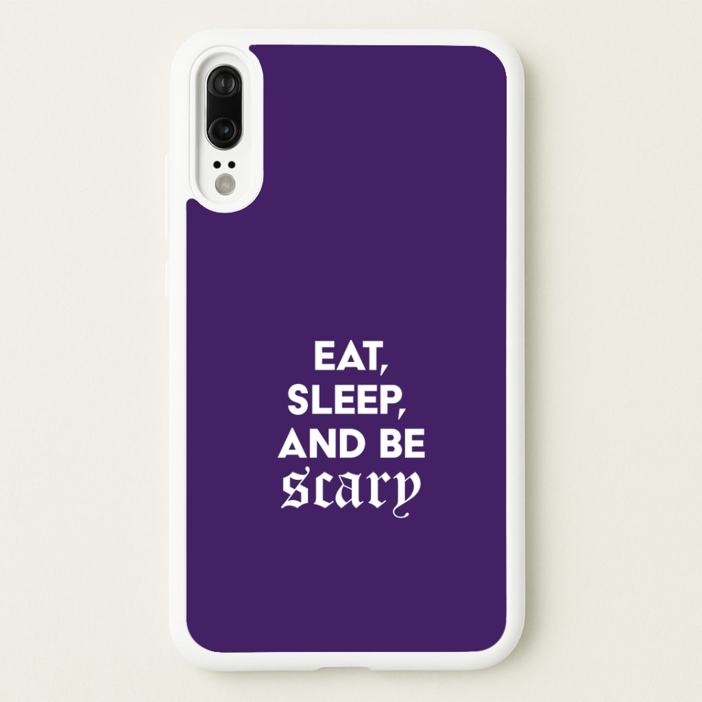 Eat, Sleep And Be Scary Huawei P20 Case