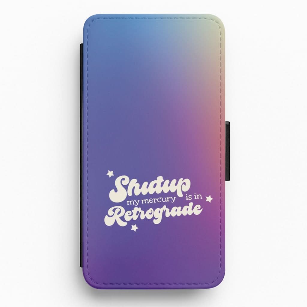 Shutup My Mercury Is In Retrograde Flip / Wallet Phone Case