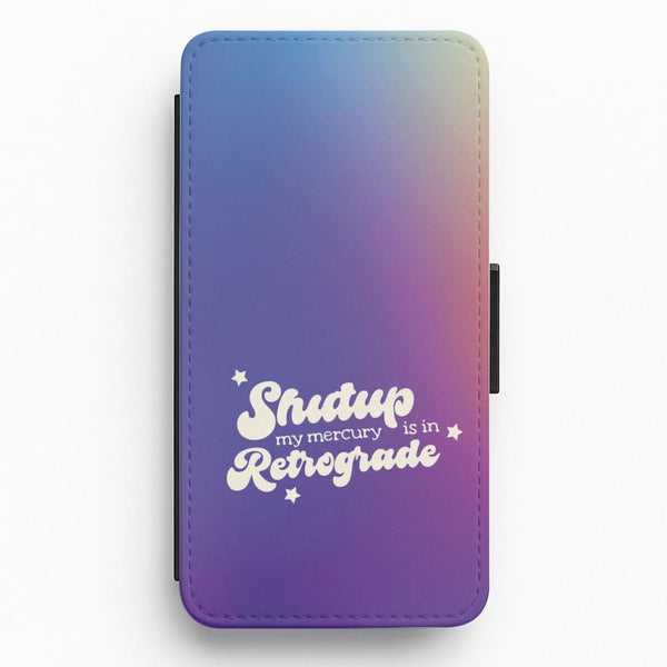 Shutup My Mercury Is In Retrograde Flip / Wallet Phone Case