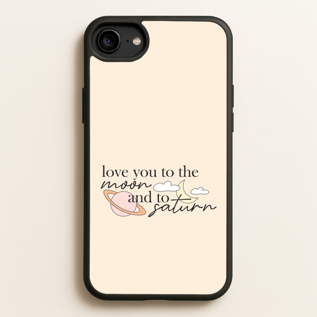 Love You To The Moon And Saturn iPhone 6 / 7 / 8 / SE Case