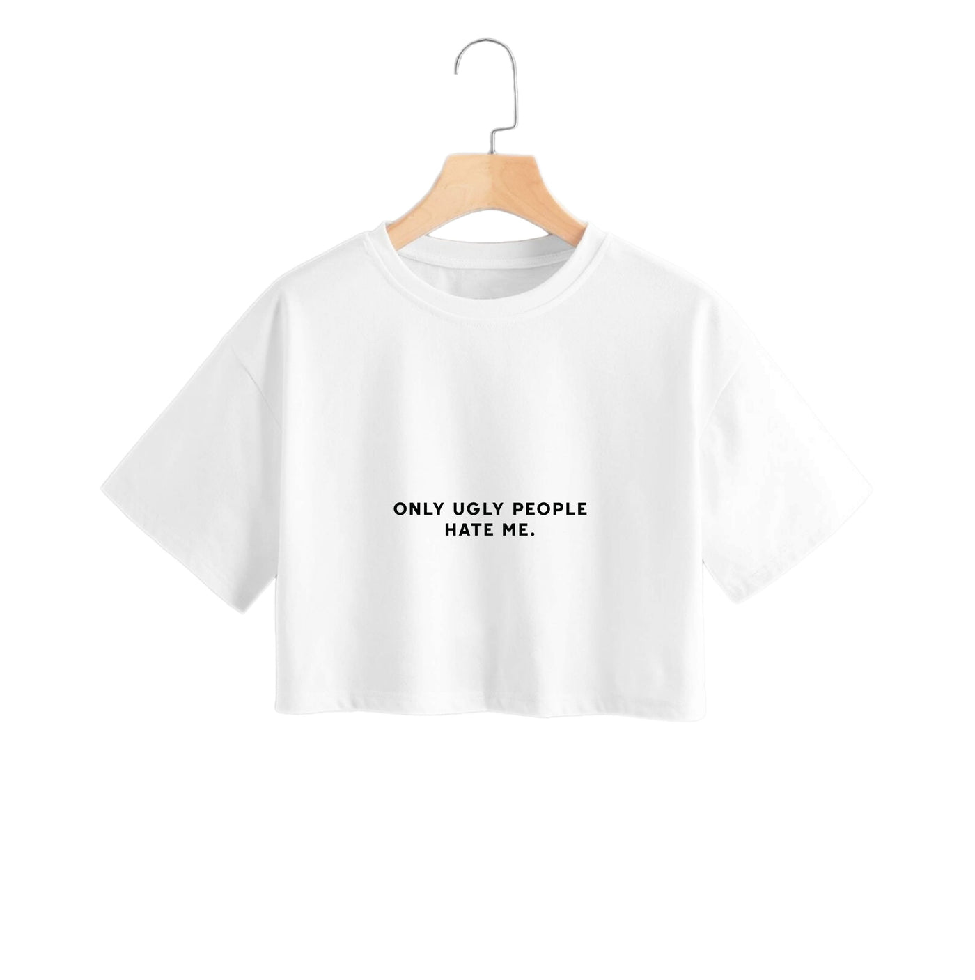 Only Ugly People Hate Me - Summer Quotes Crop Top