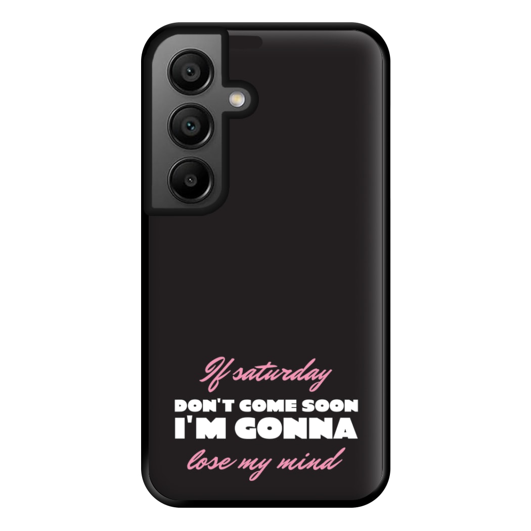 If Saturday Don't Come Soon Galaxy A55 Case