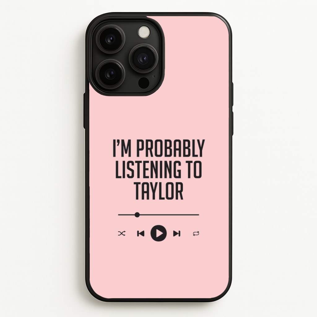 I'm Probably Listening To Taylor iPhone 13 Pro Case