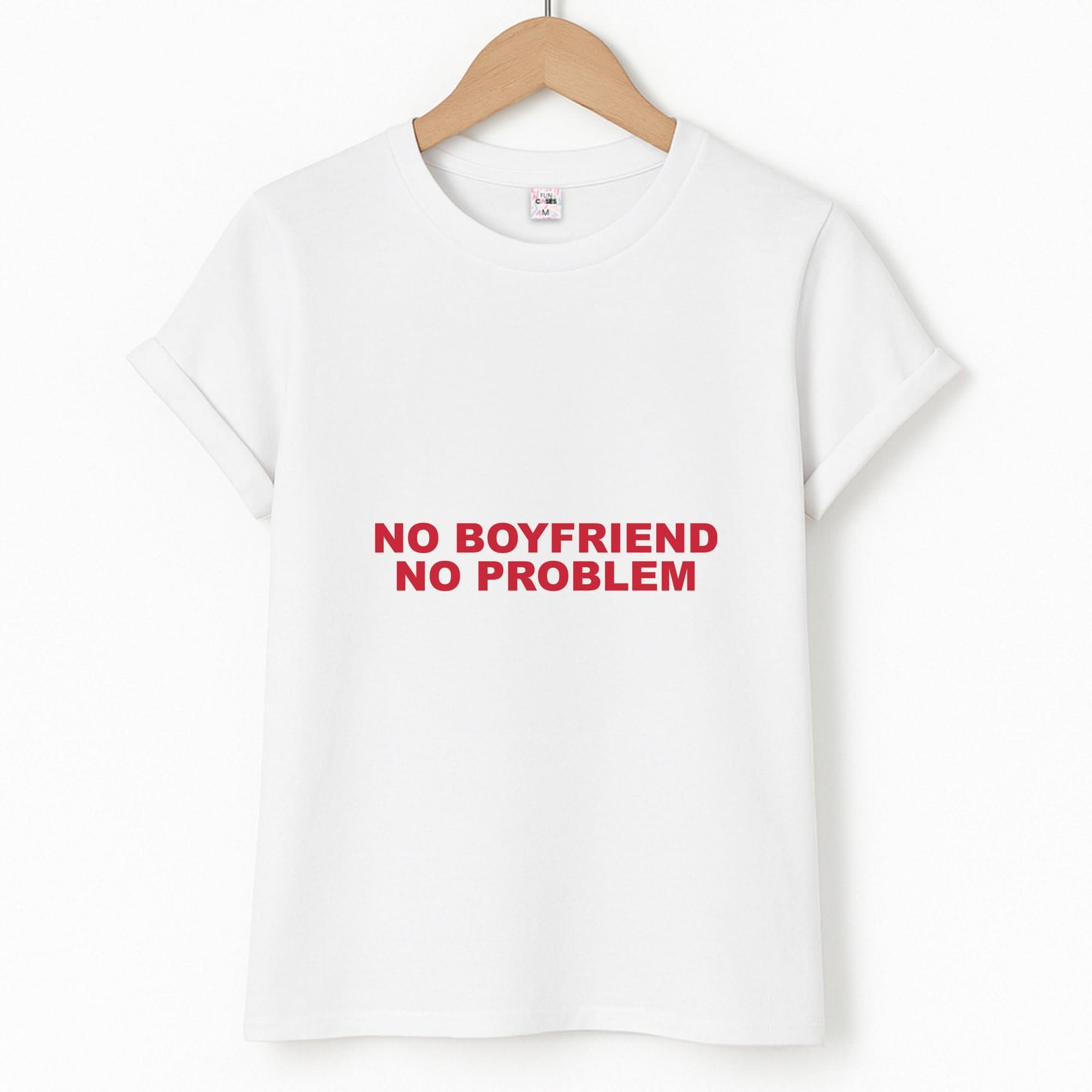 No Boyfriend No Problem Unisex T-Shirt