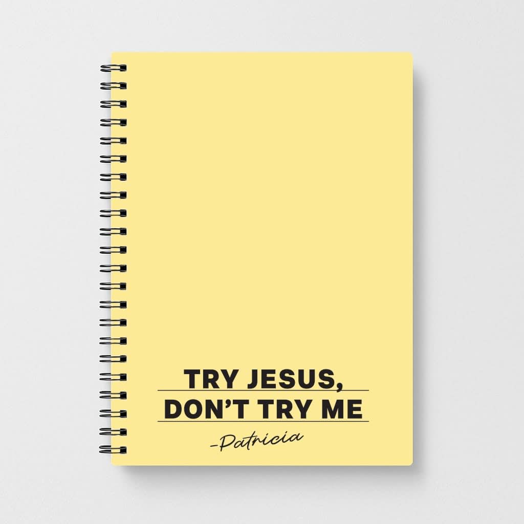 Try Jesus, Don't Try Me Notebook