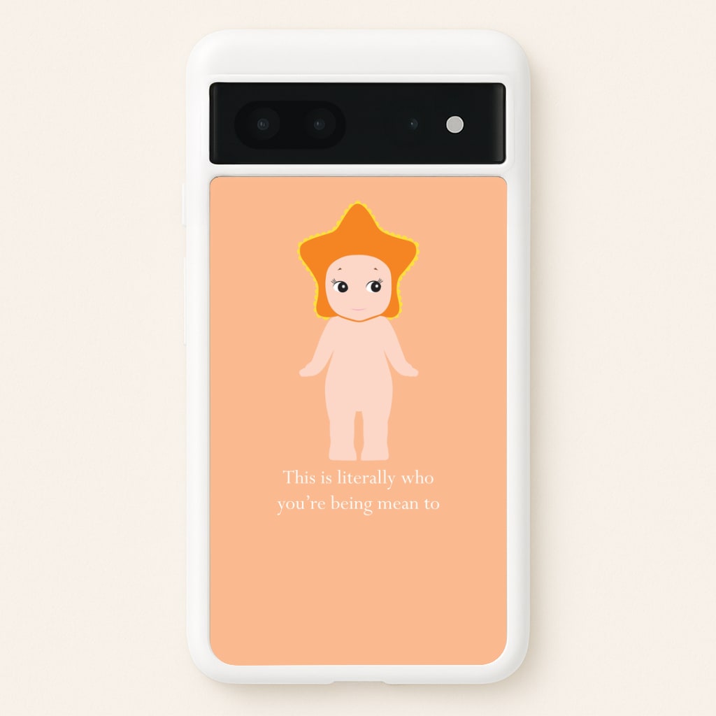 This Is Literally Who You're Being Mean To Google Pixel 7 Case