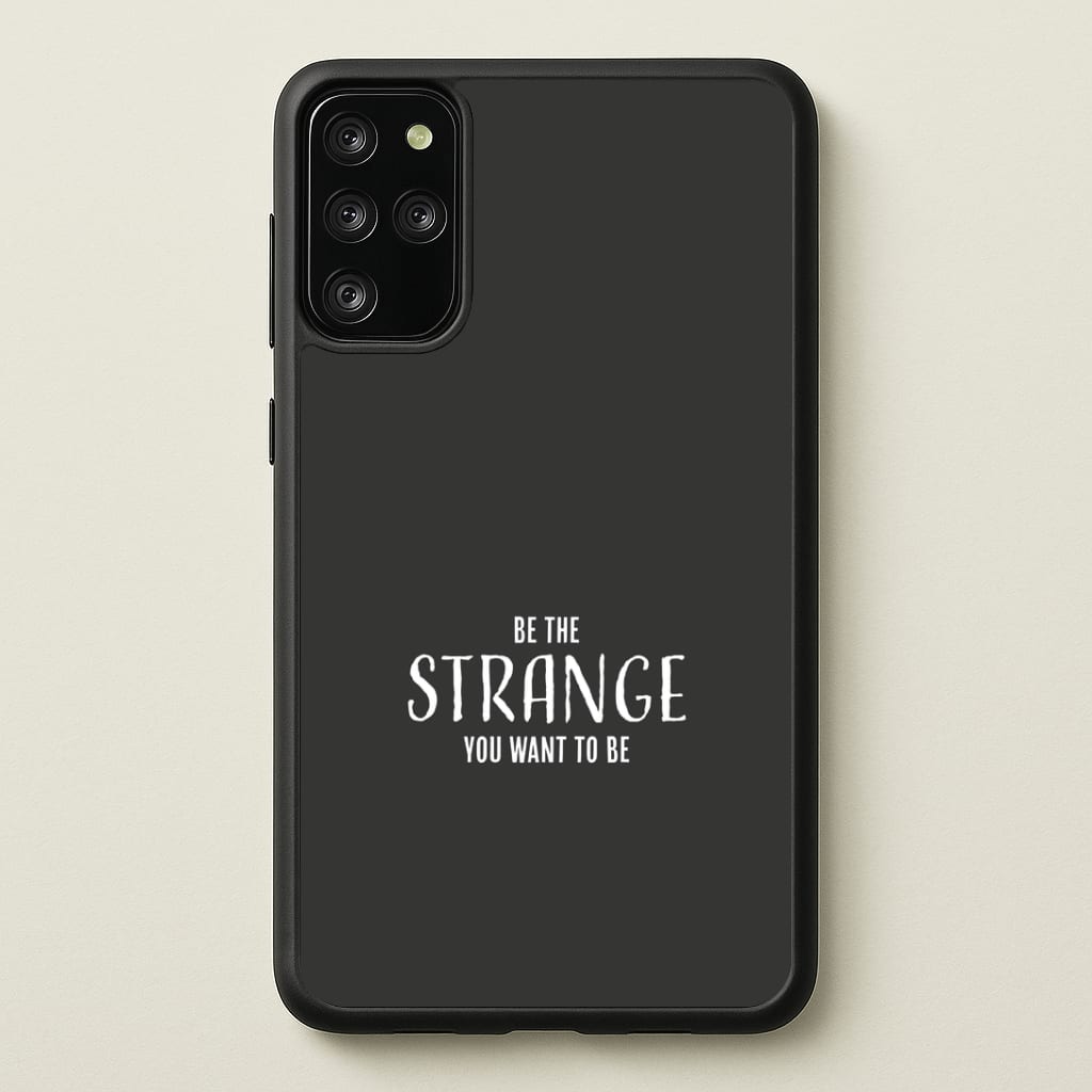 Be The Strange You Want To Be Galaxy S20 Plus Case