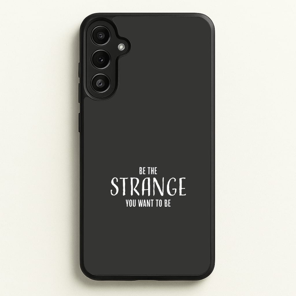 Be The Strange You Want To Be Galaxy A36 Case