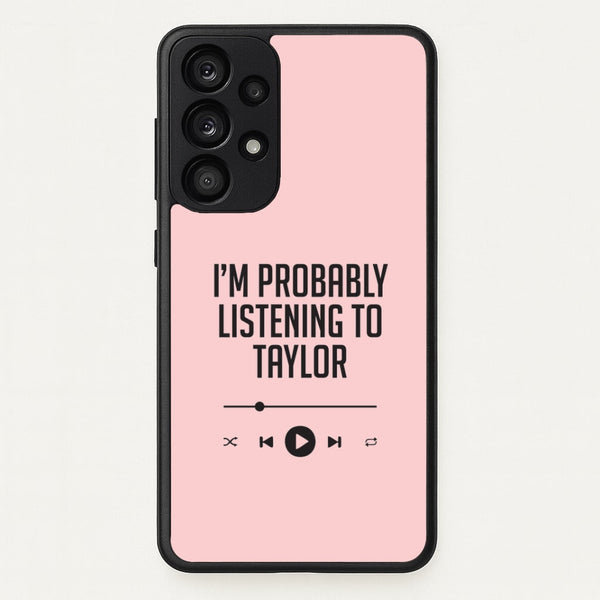 I'm Probably Listening To Taylor Galaxy A33 Case