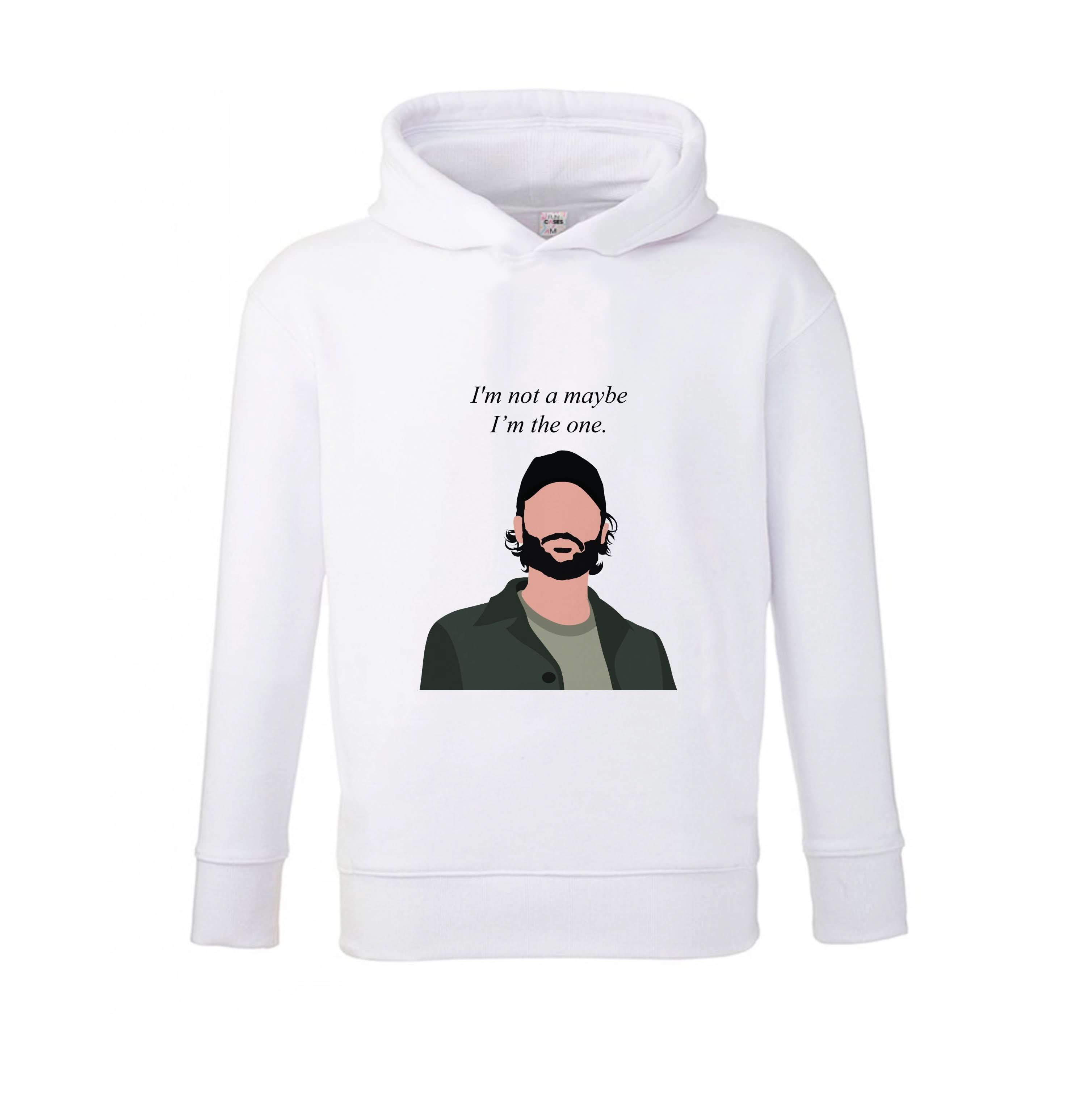 I'm Not A Maybe, I'm The One Kids Hoodie