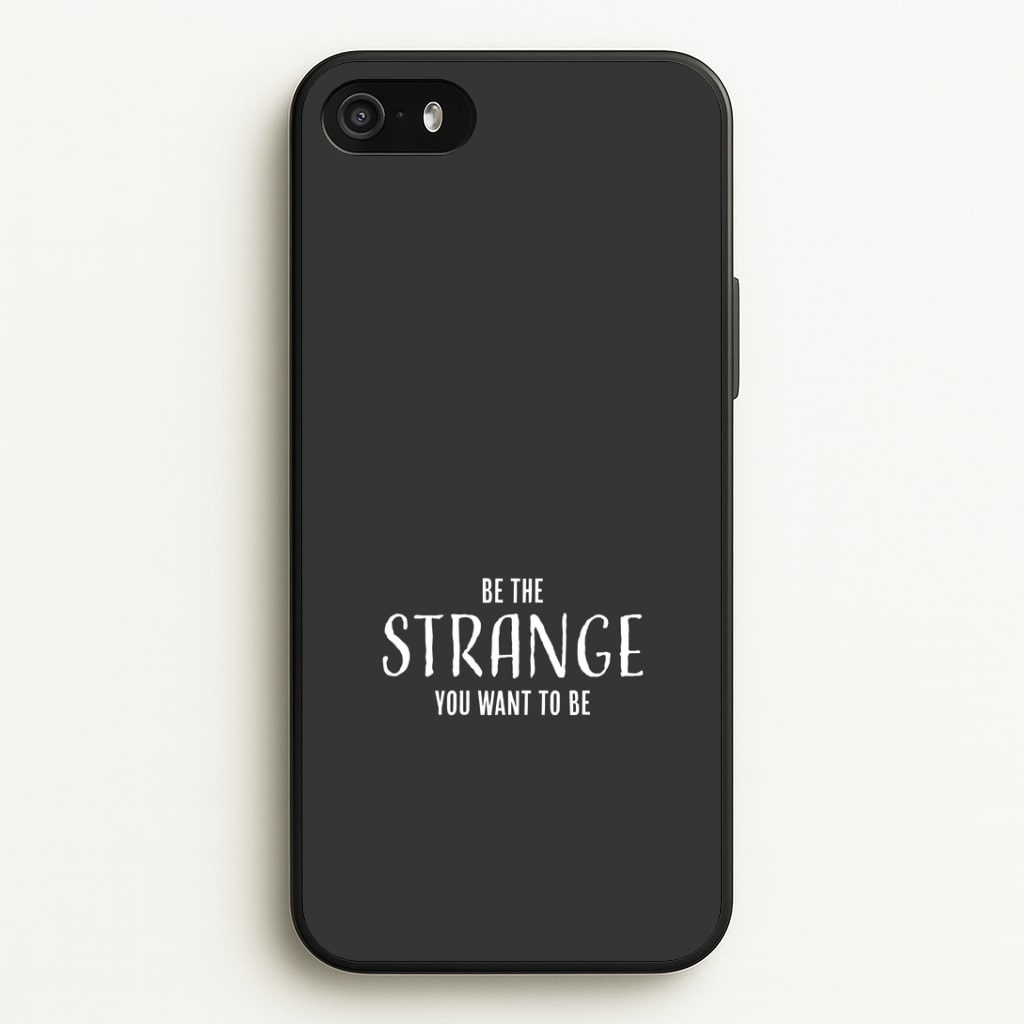 Be The Strange You Want To Be iPhone 5 / 5s / SE 2016 Case