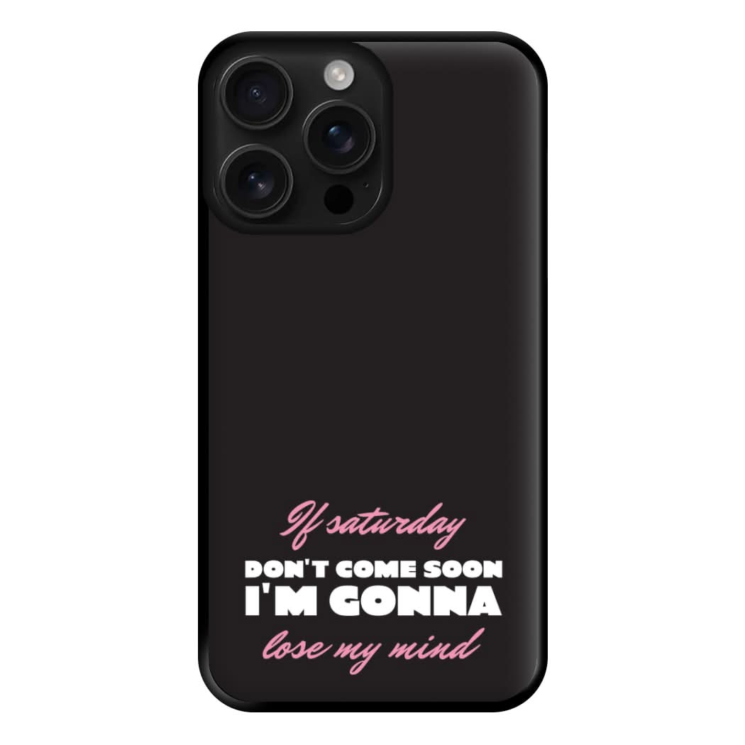 If Saturday Don't Come Soon Phone Case for Apple iPhone, Samsung Galaxy, Huawei and Google Pixel