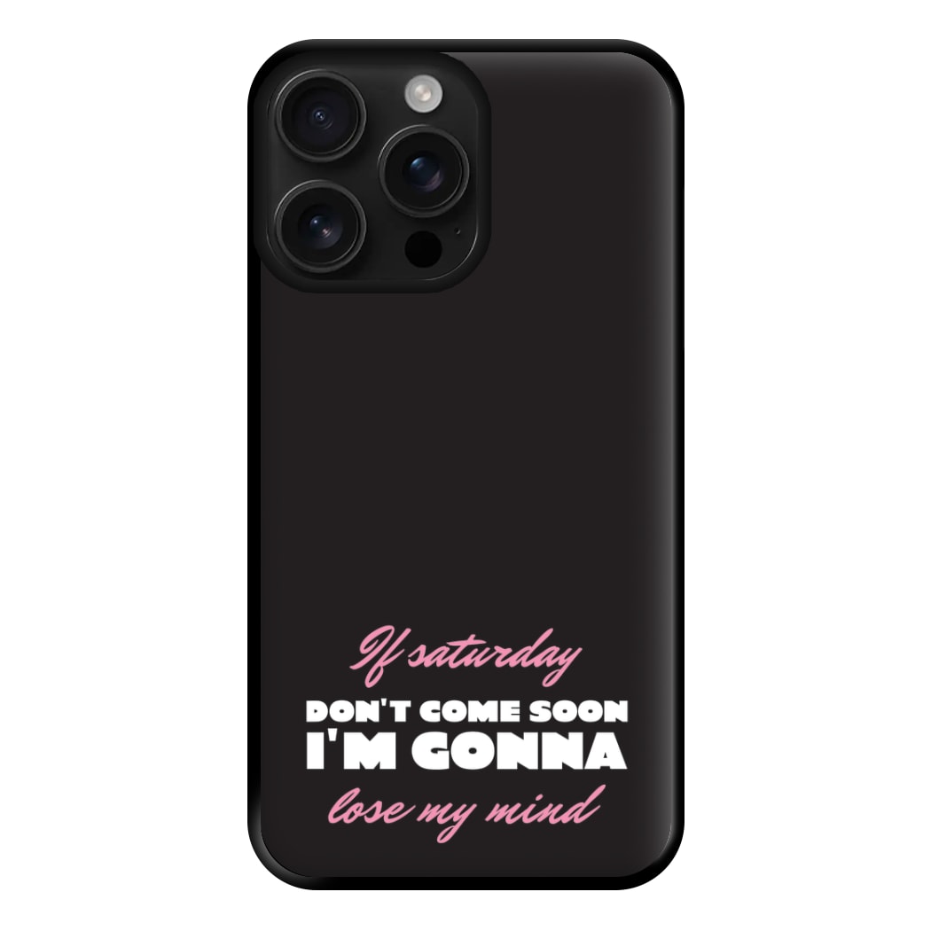 If Saturday Don't Come Soon iPhone 16 Pro Case