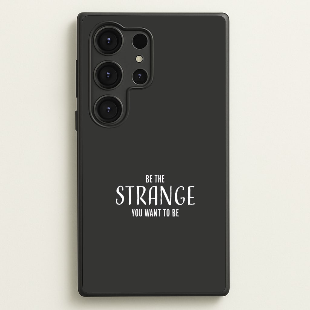 Be The Strange You Want To Be Galaxy S25 Ultra Case