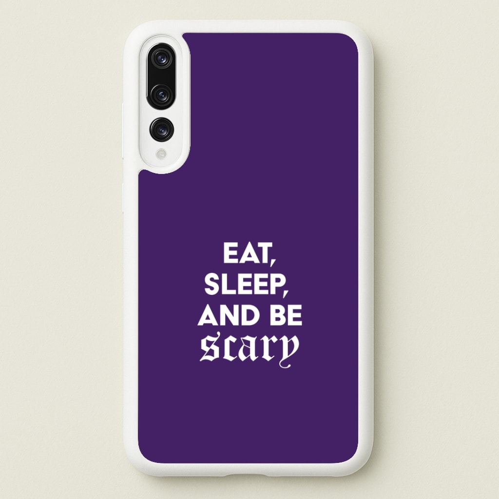 Eat, Sleep And Be Scary Huawei P20 Pro Case
