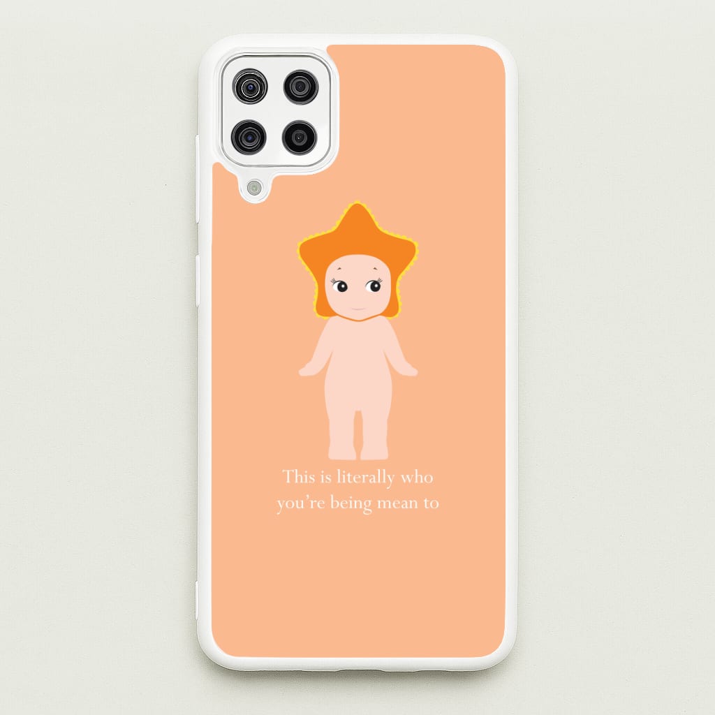 This Is Literally Who You're Being Mean To Galaxy A12 Case