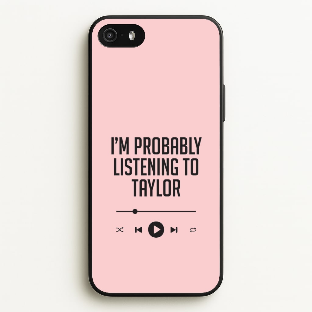 I'm Probably Listening To Taylor iPhone 5 / 5s / SE 2016 Case