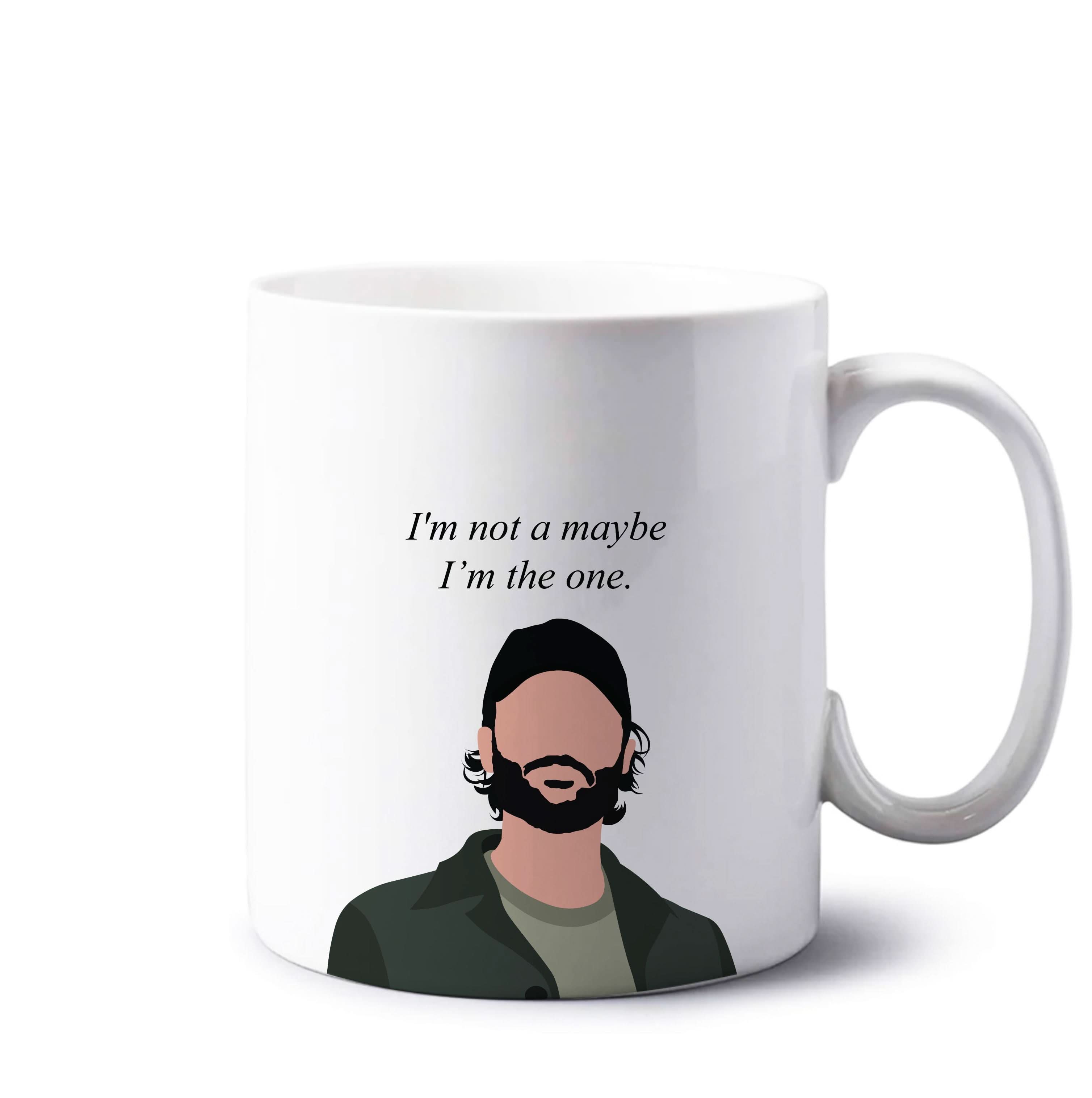 I'm Not A Maybe, I'm The One Mug