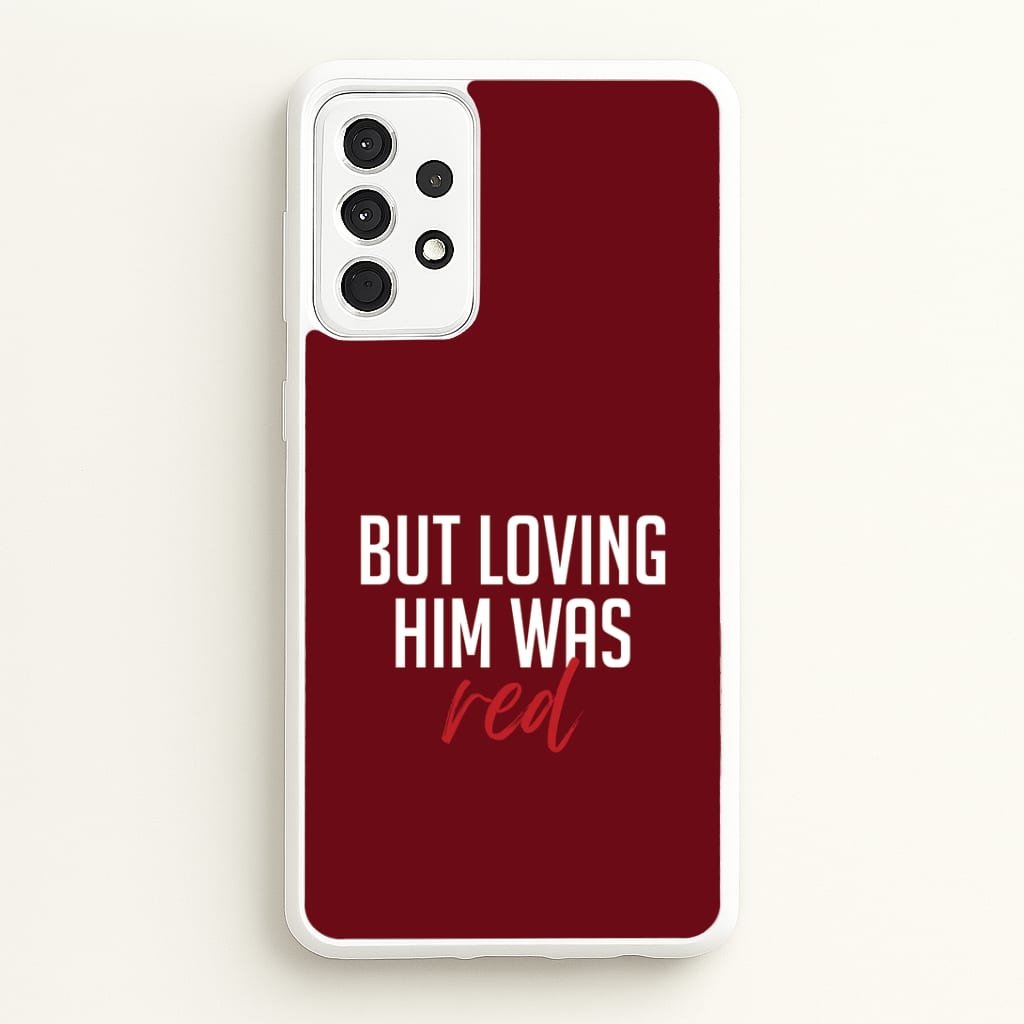 Loving Him Was Red Galaxy A52 / A52s Case