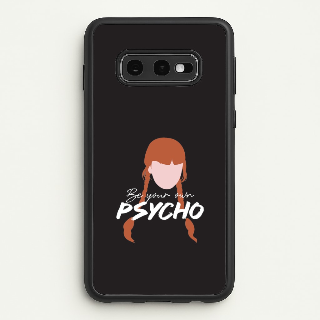 Be Your Own Psycho Galaxy S10e Case