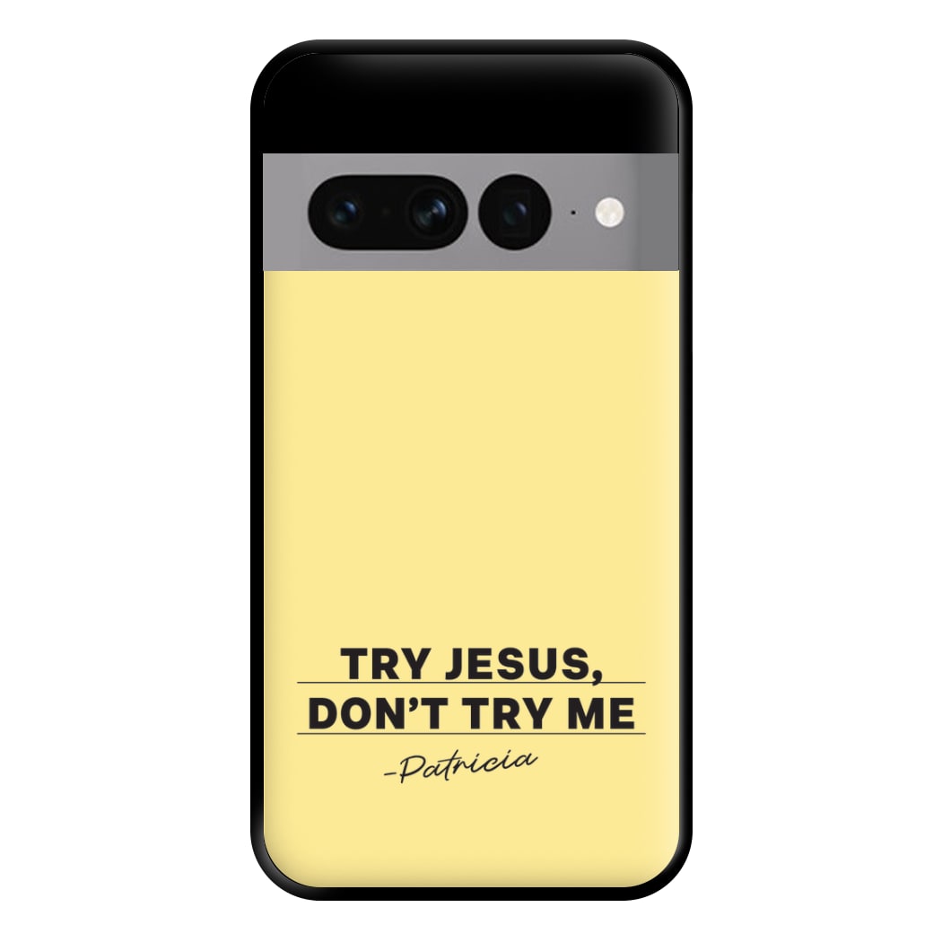Try Jesus, Don't Try Me Google Pixel 7 Pro Case