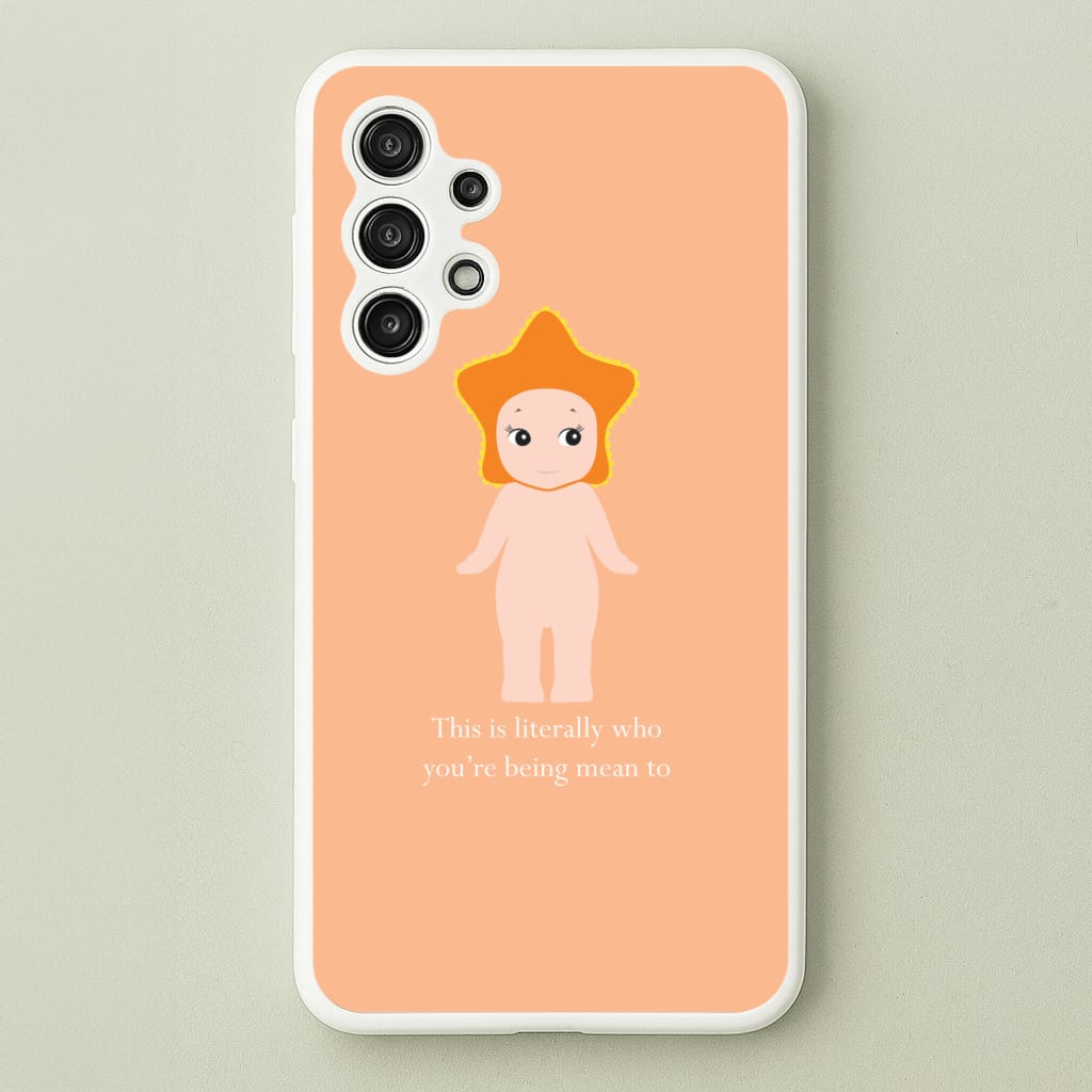 This Is Literally Who You're Being Mean To Galaxy A13 Case