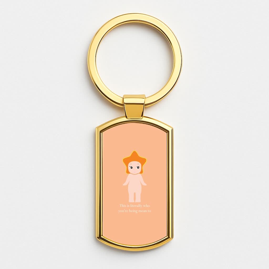 This Is Literally Who You're Being Mean To Gold Keyring