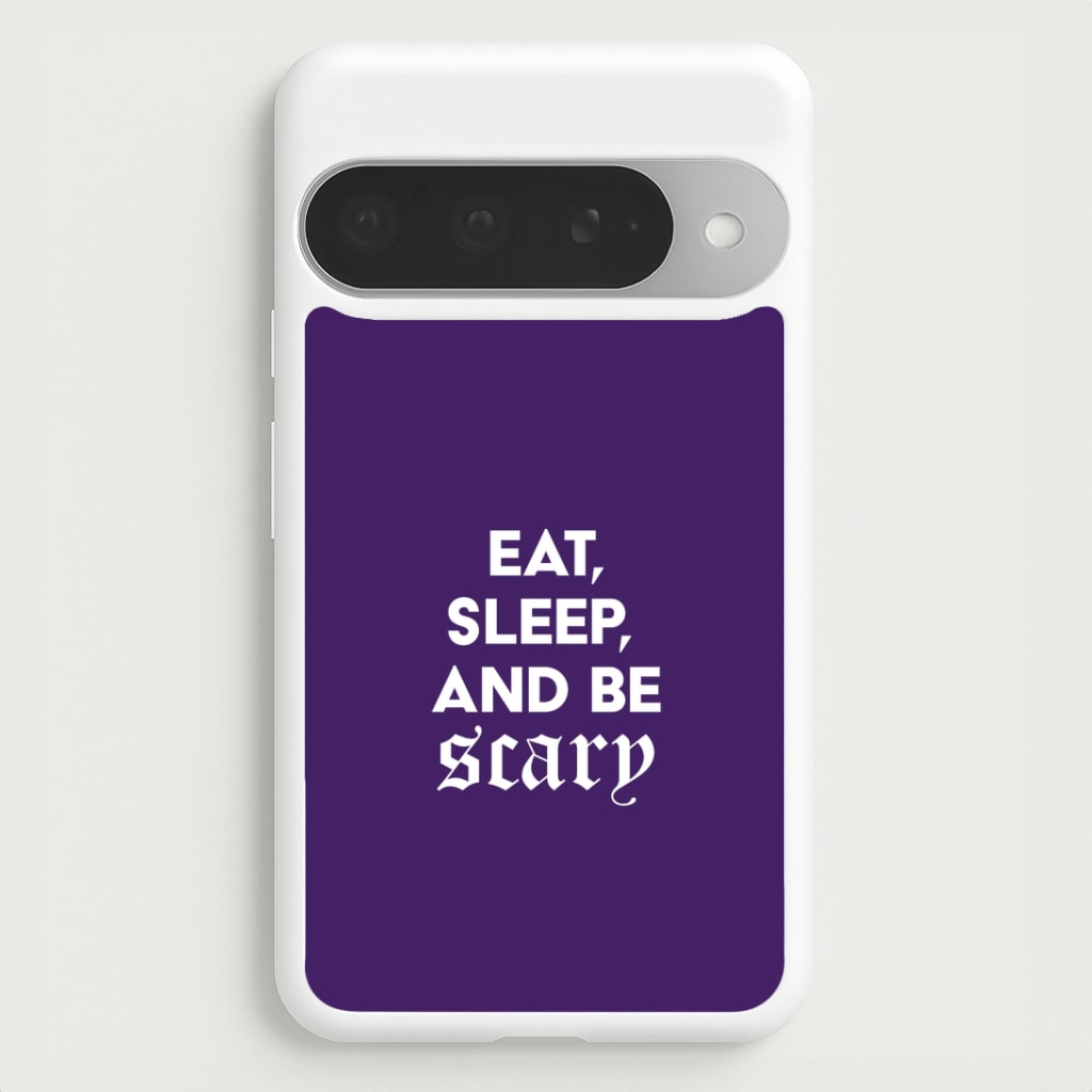 Eat, Sleep And Be Scary Google Pixel 10 Pro XL Case
