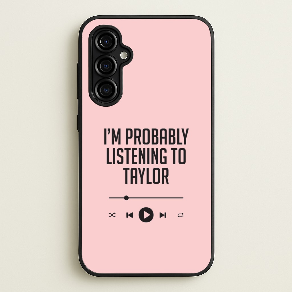 I'm Probably Listening To Taylor Galaxy A54 Case