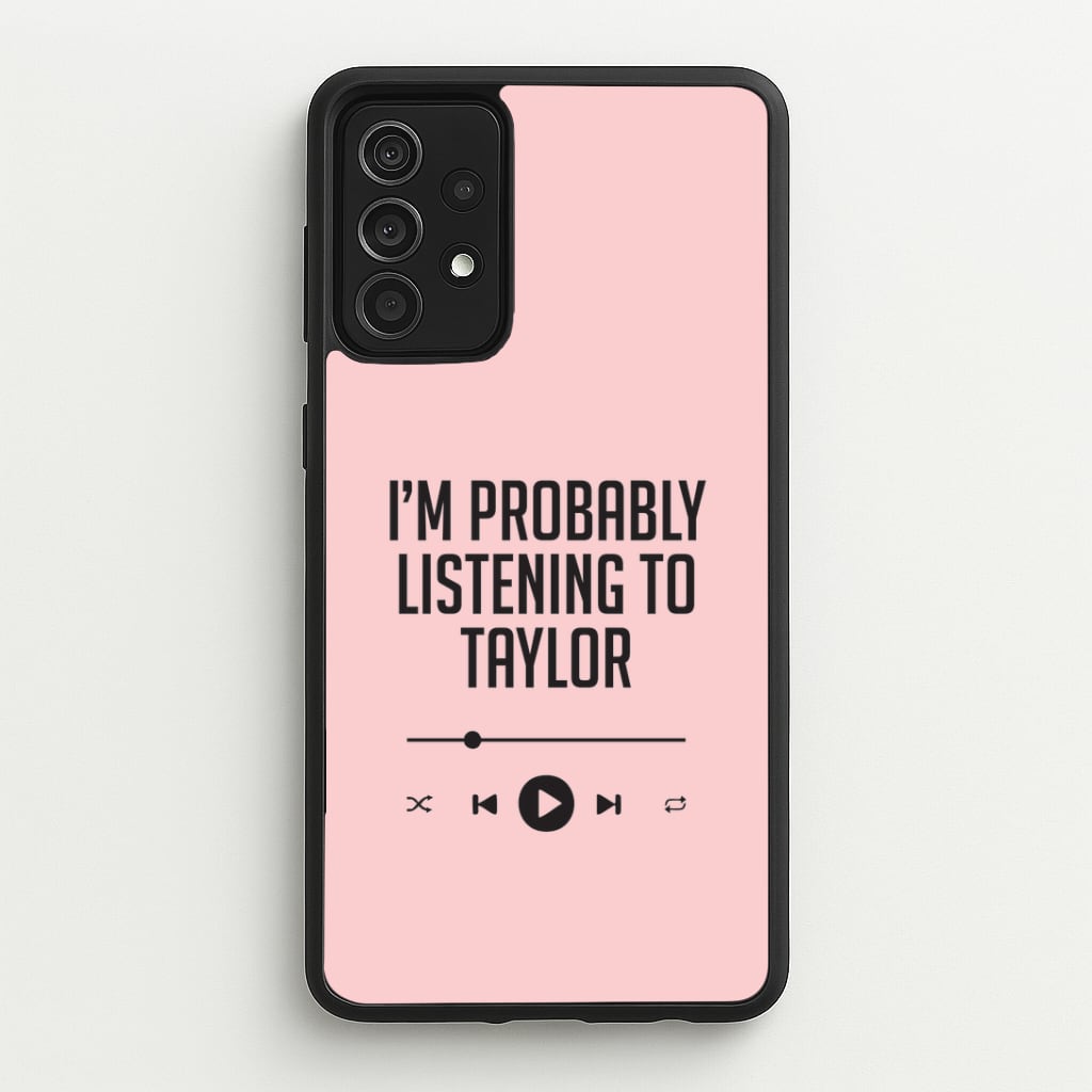 I'm Probably Listening To Taylor Galaxy A52 / A52s Case