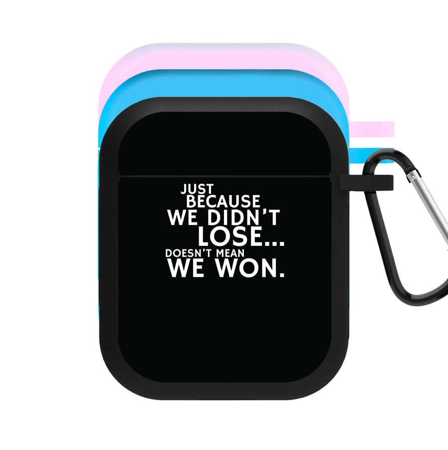 Just Becasue We Didn't Lose - Top Boy AirPods Case