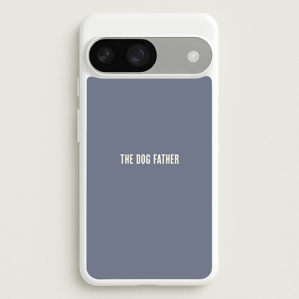 The Dog Father Google Pixel 9 / 9 Pro Case
