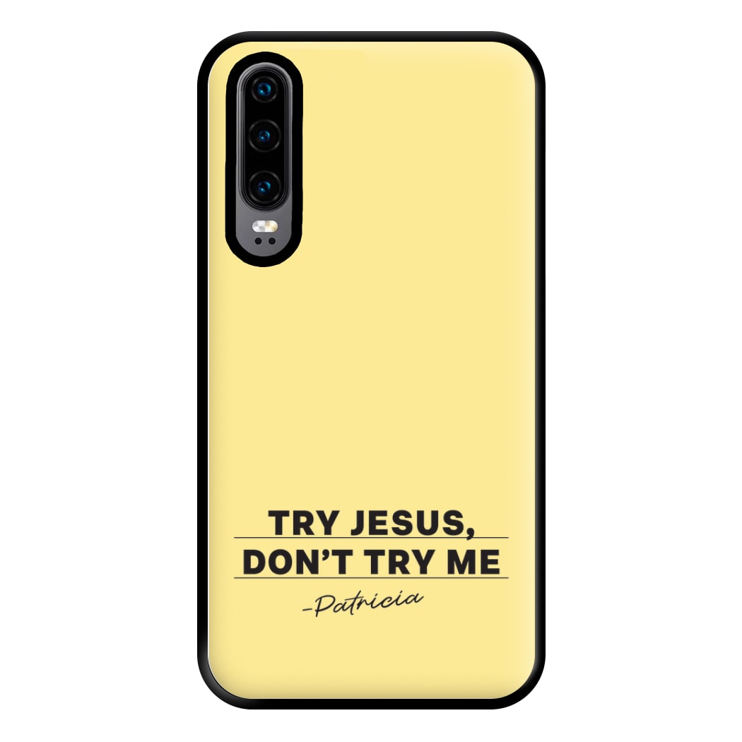 Try Jesus, Don't Try Me Huawei P30 Case